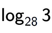 A LaTex expression showing \log sub 28 3