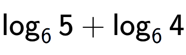 A LaTex expression showing \log sub 6 5 + \log sub 6 4