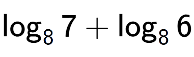 A LaTex expression showing \log sub 8 7 + \log sub 8 6