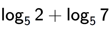 A LaTex expression showing \log sub 5 2 + \log sub 5 7