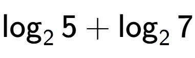A LaTex expression showing \log sub 2 5 + \log sub 2 7