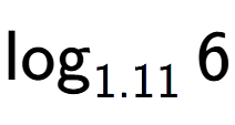 A LaTex expression showing \log sub 1.11 6