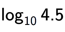 A LaTex expression showing \log sub 10 4.5