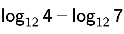 A LaTex expression showing \log sub 12 4 - \log sub 12 7