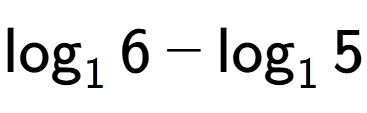 A LaTex expression showing \log sub 1 6 - \log sub 1 5