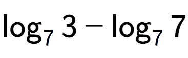 A LaTex expression showing \log sub 7 3 - \log sub 7 7