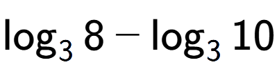 A LaTex expression showing \log sub 3 8 - \log sub 3 10