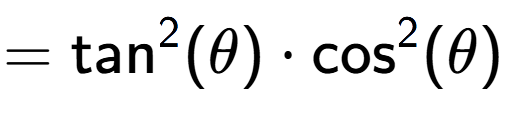 A LaTex expression showing =\text{tan} to the power of 2 {(\theta)} times \text{cos} to the power of 2 {(\theta)}
