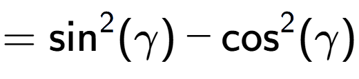 A LaTex expression showing =\text{sin} to the power of 2 {(\gamma)} - \text{cos} to the power of 2 {(\gamma)}