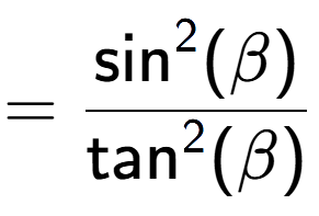 A LaTex expression showing =\frac{\text{sin} to the power of 2 {(\beta)}}{\text{tan} to the power of 2 {(\beta)}}