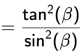 A LaTex expression showing =\frac{\text{tan} to the power of 2 {(\beta)}}{\text{sin} to the power of 2 {(\beta)}}