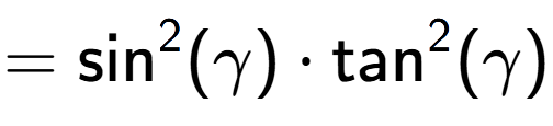 A LaTex expression showing =\text{sin} to the power of 2 {(\gamma)} times \text{tan} to the power of 2 {(\gamma)}