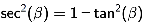 A LaTex expression showing \text{sec} to the power of 2 {(\beta)} = 1 - \text{tan} to the power of 2 {(\beta)}