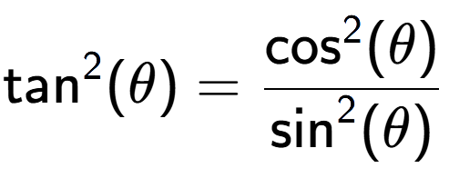 A LaTex expression showing \text{tan} to the power of 2 {(\theta)} = \frac{\text{cos} to the power of 2 {(\theta)}}{\text{sin} to the power of 2 {(\theta)}}