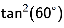 A LaTex expression showing \text{tan} to the power of 2 {(60 to the power of circle )}