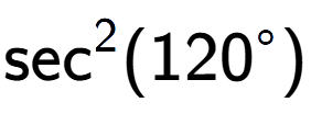 A LaTex expression showing \text{sec} to the power of 2 {(120 to the power of circle )}