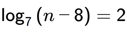 A LaTex expression showing \log sub {7 } {{(n - 8)}} = 2