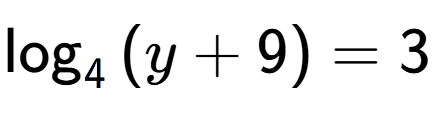 A LaTex expression showing \log sub {4 } {{(y + 9)}} = 3