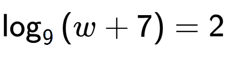 A LaTex expression showing \log sub {9 } {{(w + 7)}} = 2