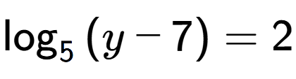 A LaTex expression showing \log sub {5 } {{(y - 7)}} = 2