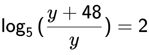 A LaTex expression showing \log sub {5 } {{(\frac{{y + 48}}{{y}})}} = 2