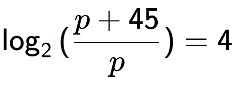 A LaTex expression showing \log sub {2 } {{(\frac{{p + 45}}{{p}})}} = 4
