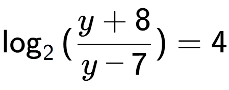 A LaTex expression showing \log sub {2 } {{(\frac{{y + 8}}{{y - 7}})}} = 4
