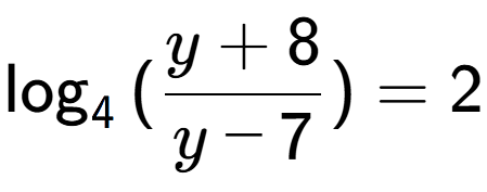 A LaTex expression showing \log sub {4 } {{(\frac{{y + 8}}{{y - 7}})}} = 2