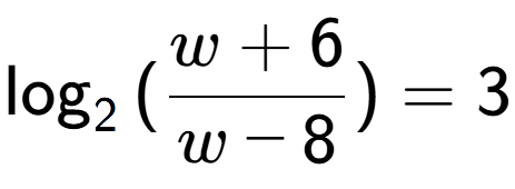 A LaTex expression showing \log sub {2 } {{(\frac{{w + 6}}{{w - 8}})}} = 3