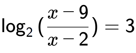 A LaTex expression showing \log sub {2 } {{(\frac{{x - 9}}{{x - 2}})}} = 3