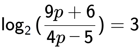 A LaTex expression showing \log sub {2 } {{(\frac{{9p + 6}}{{4p - 5}})}} = 3