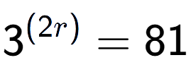 A LaTex expression showing {{3}} to the power of {(2r) } = 81