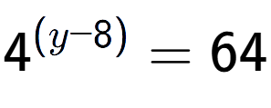 A LaTex expression showing {{4}} to the power of {(y - 8) } = 64