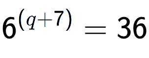 A LaTex expression showing {{6}} to the power of {(q + 7) } = 36