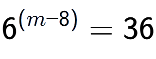 A LaTex expression showing {{6}} to the power of {(m - 8) } = 36