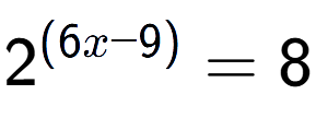 A LaTex expression showing {{2}} to the power of {(6x - 9) } = 8