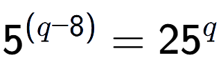 A LaTex expression showing {{5}} to the power of {(q - 8) } = 25 to the power of q