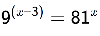 A LaTex expression showing {{9}} to the power of {(x - 3) } = 81 to the power of x
