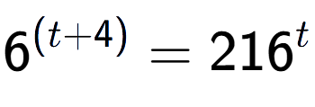 A LaTex expression showing {{6}} to the power of {(t + 4) } = 216 to the power of t