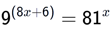 A LaTex expression showing {{9}} to the power of {(8x + 6) } = 81 to the power of x