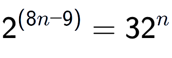A LaTex expression showing {{2}} to the power of {(8n - 9) } = 32 to the power of n