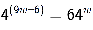 A LaTex expression showing {{4}} to the power of {(9w - 6) } = 64 to the power of w