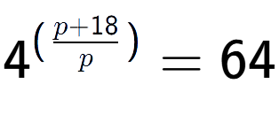 A LaTex expression showing {{4}} to the power of {(\frac{{p + 18 }{{p}})}} = 64
