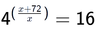 A LaTex expression showing {{4}} to the power of {(\frac{{x + 72 }{{x}})}} = 16
