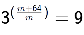 A LaTex expression showing {{3}} to the power of {(\frac{{m + 64 }{{m}})}} = 9