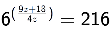 A LaTex expression showing {{6}} to the power of {(\frac{{9z + 18 }{{4z }})}} = 216
