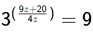 A LaTex expression showing {{3}} to the power of {(\frac{{9z + 20 }{{4z }})}} = 9