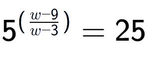 A LaTex expression showing {{5}} to the power of {(\frac{{w - 9 }{{w - 3}})}} = 25