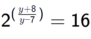 A LaTex expression showing {{2}} to the power of {(\frac{{y + 8 }{{y - 7}})}} = 16