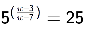 A LaTex expression showing {{5}} to the power of {(\frac{{w - 3 }{{w - 7}})}} = 25